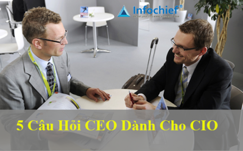 5 Câu hỏi CEO dành cho CIO 5 Câu hỏi CEO dành cho CIO