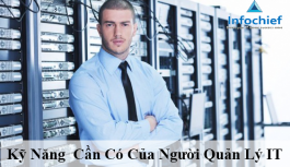 Kỹ Năng Cần Có Của Người Quản Lý IT Kỹ Năng Cần Có Của Người Quản Lý IT