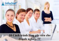 10 Cách tránh lãng phí tiền cho doanh nghiệp IT