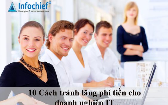 10 Cách tránh lãng phí tiền cho doanh nghiệp IT