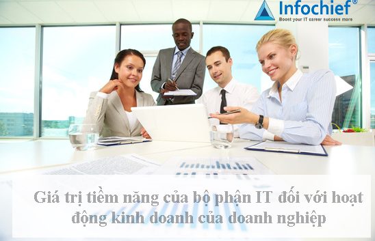 Giá trị tiềm năng của bộ phận IT đối với hoạt động kinh doanh của doanh nghiệp