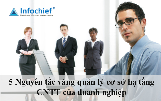 5 Nguyên tắc vàng quản lý cơ sở hạ tầng CNTT của doanh nghiệp