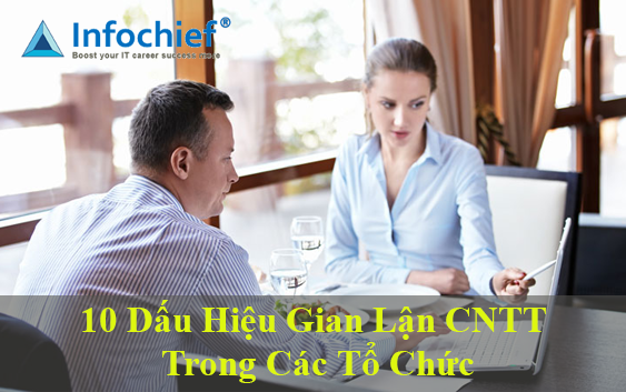 10 Dấu hiệu gian lận CNTT trong các tổ chức