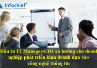 Đầu tư IT Manager/CIO xu hướng cho doanh nghiệp phát triển kinh doanh dựa vào công nghệ thông tin