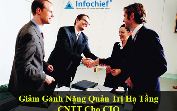 Giảm gánh nặng quản trị hạ tầng CNTT cho CIO